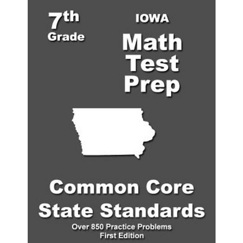 Iowa 7th Grade Math Test Prep: Common Core Learning Standards Paperback, Createspace Independent Publishing Platform
