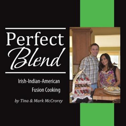 Perfect Blend: Irish-Indian-American Fusion Cooking Paperback, Authorhouse