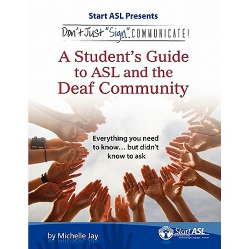 Don''t Just Sign... Communicate!: A Student''s Guide to ASL and the Deaf Community Paperback, Judea Media, LLC