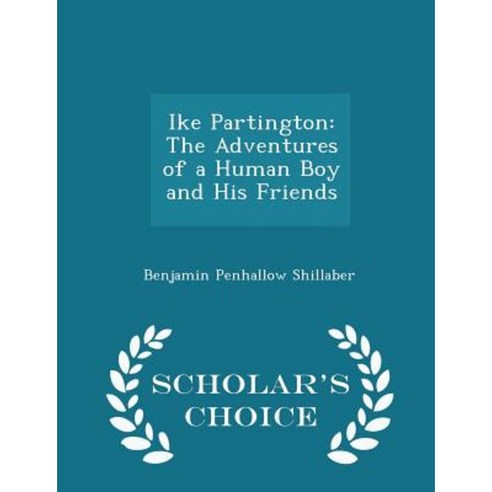 Ike Partington: The Adventures of a Human Boy and His Friends - Scholar''s Choice Edition Paperback