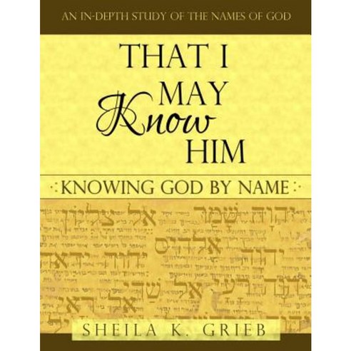 That I May Know Him: Knowing God by Name Paperback, Createspace