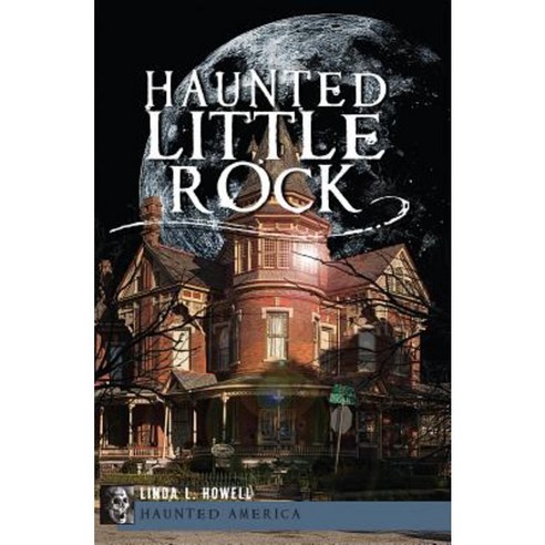 Haunted Little Rock Paperback, History Press (SC)