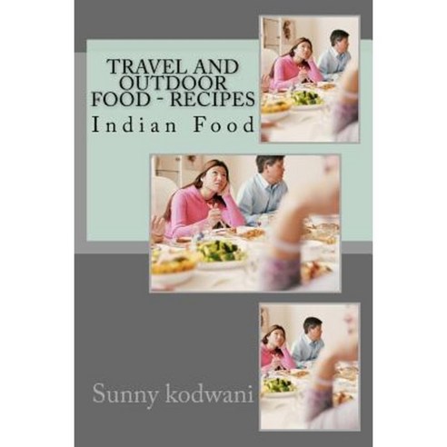 Travel and Outdoor Food - Recipes Paperback, Createspace Independent Publishing Platform