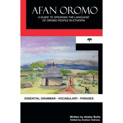 Afan Oromo: A Guide to Speaking the Language of Oromo People in Ethiopia Paperback, Createspace Independent Publishing Platform