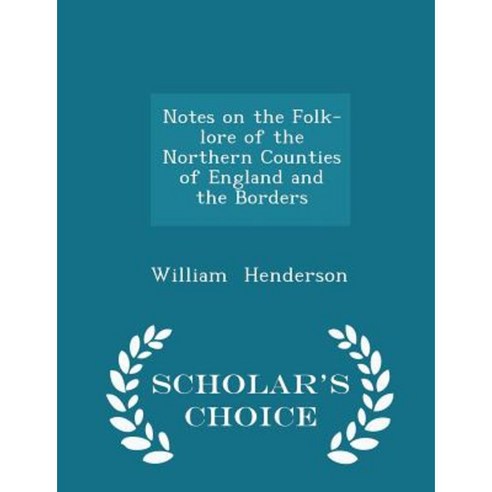 Notes on the Folk-Lore of the Northern Counties of England and the Borders - Scholar''s Choice Edition Paperback