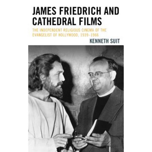 James Friedrich and Cathedral Films: The Independent Religious Cinema of the Evangelist of Hollywood 1939-1966 Hardcover, Lexington Books
