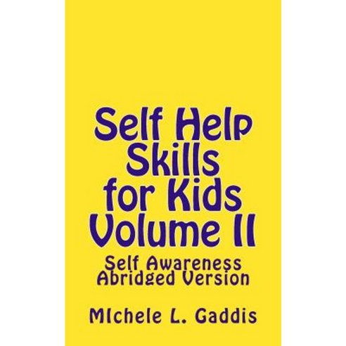 Self Help Skills for Kids-Volume II Abridged: Self-Awareness Paperback, Createspace Independent Publishing Platform