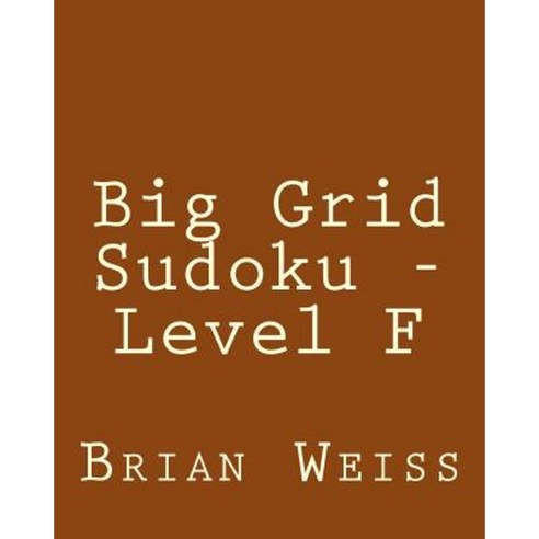 Big Grid Sudoku - Level F: Fun Large Print Sudoku Puzzles Paperback, Createspace Independent Publishing Platform