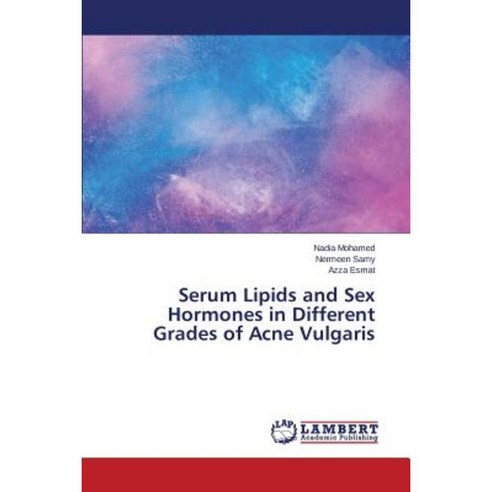 Serum Lipids and Sex Hormones in Different Grades of Acne Vulgaris Paperback, LAP Lambert Academic Publishing