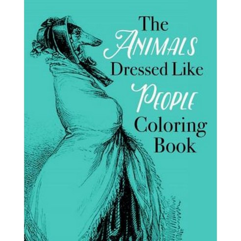 The Animals Dressed Like People Coloring Book Paperback, Createspace Independent Publishing Platform