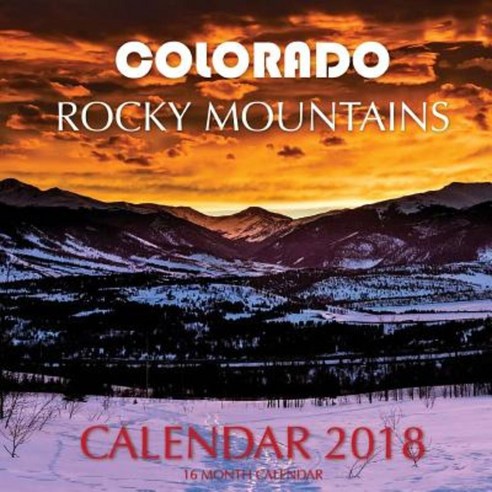 Colorado Rocky Mountains Calendar 2018: 16 Month Calendar Paperback, Createspace Independent Publishing Platform