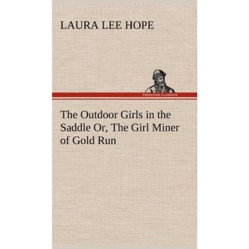The Outdoor Girls in the Saddle Or the Girl Miner of Gold Run Hardcover, Tredition Classics