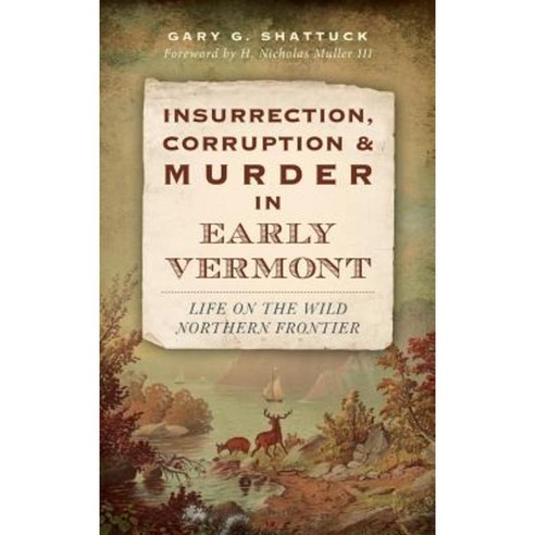 Insurrection Corruption & Murder in Early Vermont: Life on the Wild Northern Frontier Hardcover, History Press Library Editions