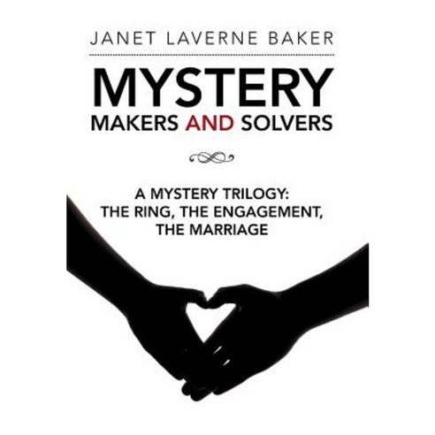 Mystery Makers and Solvers: A Mystery Trilogy: The Ring the Engagement the Marriage Hardcover, Authorhouse