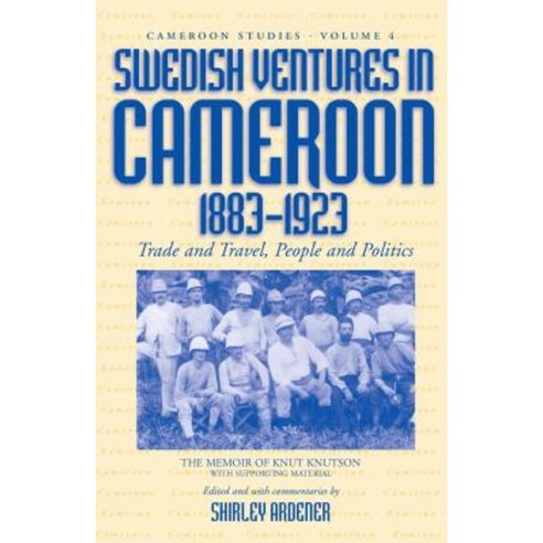 Swedish Ventures in Cameroon 1883-1923: Trade and Travel People and Politics Hardcover, Berghahn Books