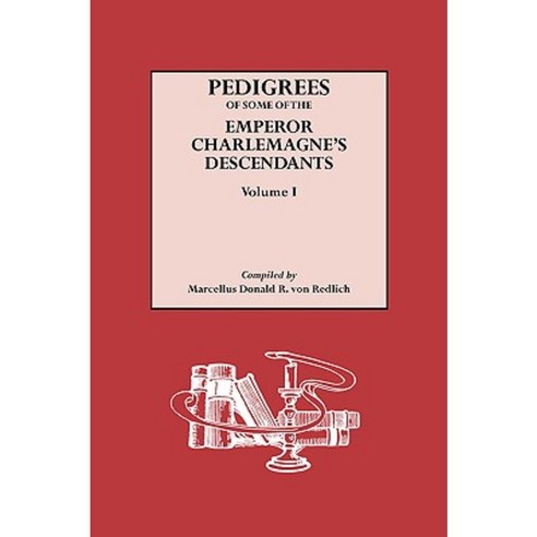 Pedigrees of Some of the Emperor Charlemagne''s Descendants. Volume I Paperback, Genealogical Publishing Company