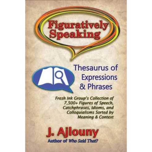 Figuratively Speaking: Thesaurus of Expressions & Phrases Paperback, Fresh Ink Group