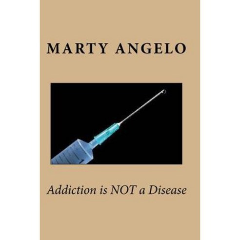 Addiction Is Not a Disease Paperback, Once Life Matters Publishing Co., Inc.