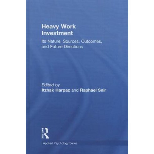 Heavy Work Investment: Its Nature Sources Outcomes and Future Directions Hardcover, Routledge