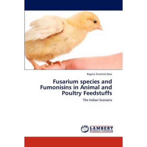 Fusarium Species and Fumonisins in Animal and Poultry Feedstuffs Paperback, LAP Lambert Academic Publishing