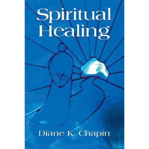 Spiritual Healing: A New Way to View the Human Condition Paperback, Booklocker.com