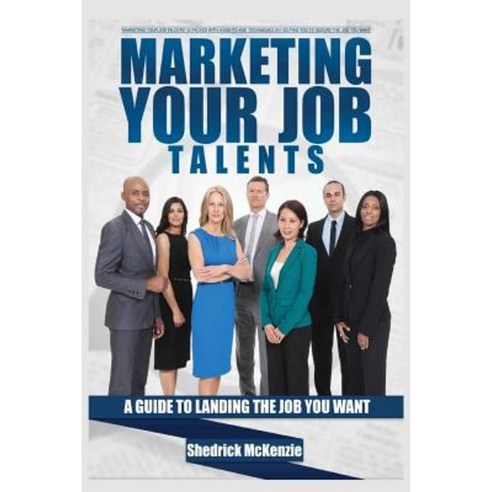 Marketing Your Job Talents: A Guide to Landing the Job You Want Paperback, Midnight Express Books