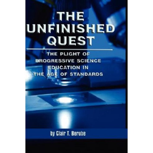 The Unfinished Quest: The Plight of Progressive Science Education in the Age of Standards (Hc) Hardcover, Information Age Publishing