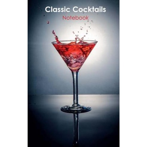 Classic Cocktails Notebook: A Pocket Drinker''s Companion Paperback, Createspace Independent Publishing Platform