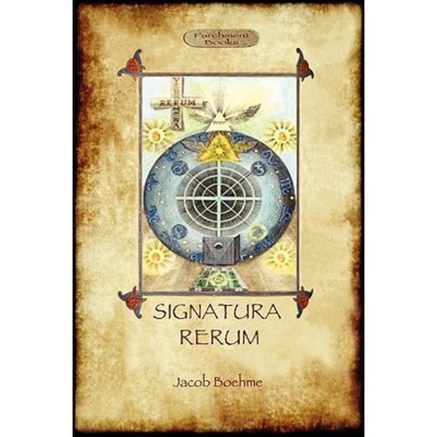 Signatura Rerum the Signature of All Things; With Three Additional Essays Paperback, Aziloth Books