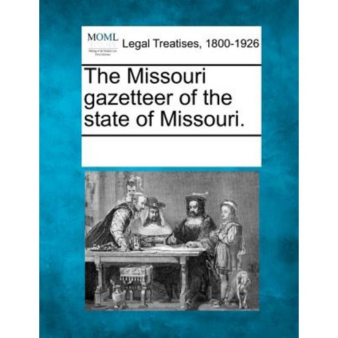 The Missouri Gazetteer of the State of Missouri. Paperback, Gale Ecco, Making of Modern Law