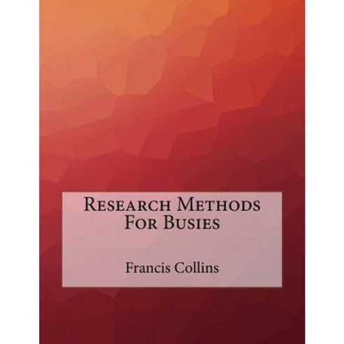 Research Methods for Busies Paperback, Createspace Independent Publishing Platform