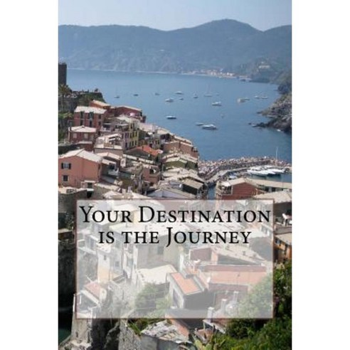 Your Destination Is the Journey Paperback, Createspace Independent Publishing Platform