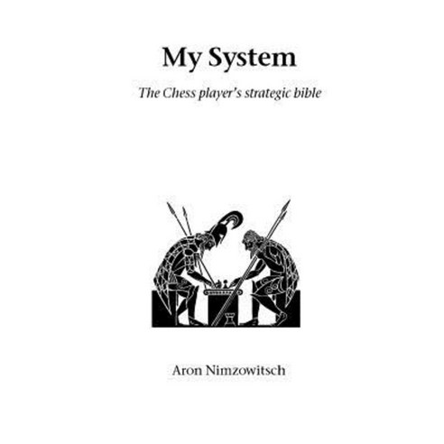 My System: The Chess Player''s Strategic Bible Paperback, Hardinge Simpole Limited