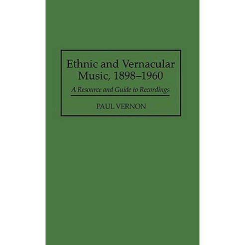 Ethnic and Vernacular Music 1898-1960: A Resource and Guide to Recordings Hardcover, Greenwood Press