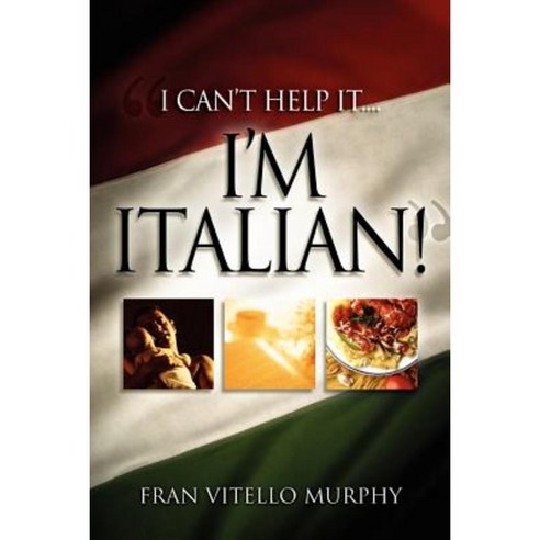 I Can''t Help It..I''m Italian! Paperback, Xulon Press