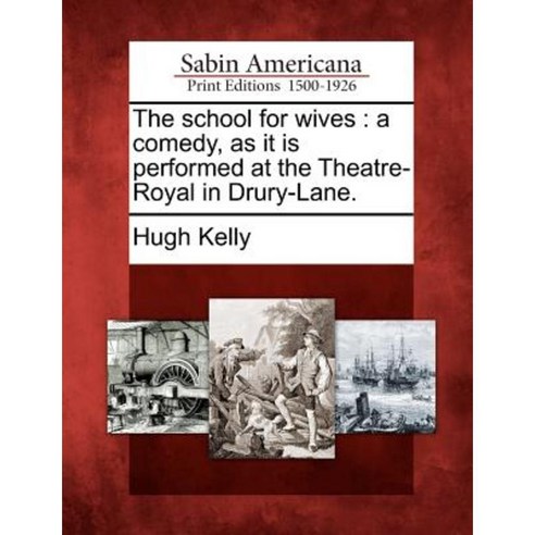 The School for Wives: A Comedy as It Is Performed at the Theatre-Royal in Drury-Lane. Paperback, Gale Ecco, Sabin Americana