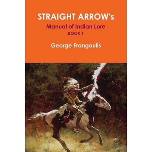 Straight Arrow''s Manual of Indian Lore Book 1 Paperback, Lulu Press