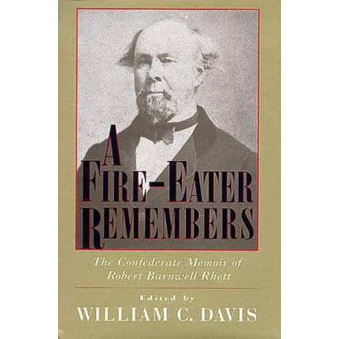 A Fire-Eater Remembers: The Confederate Memoir of Robert Barnwell Rhett ...