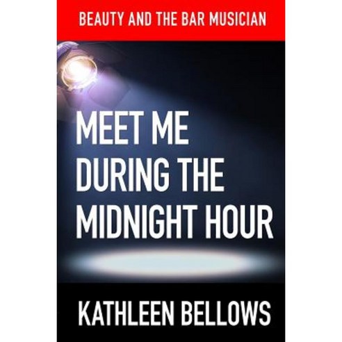 Beauty and the Bar Musician: : Meet Me During the Midnight Hour Paperback, Createspace