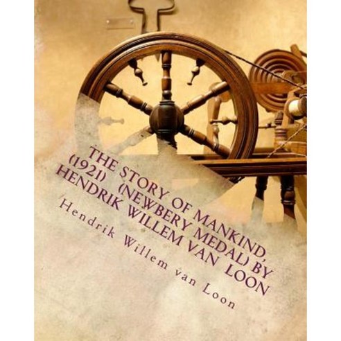 The Story of Mankind (1921) (Newbery Medal) by Hendrik Willem Van Loon Paperback, Createspace Independent Publishing Platform