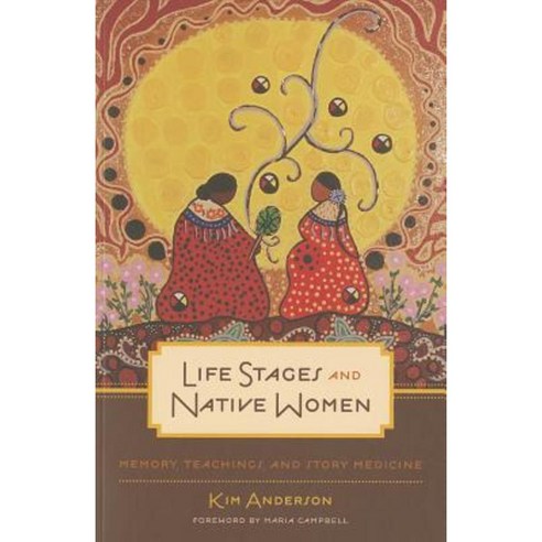 Life Stages and Native Women: Memory Teachings and Story Medicine Paperback, University of Manitoba Press