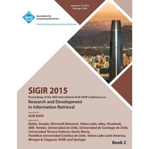 Sigir 15 38th International ACM Sigir Conference on Research and Development in Information Retrieval Vol 2 Paperback