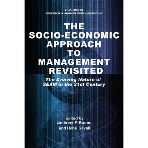 The Socio-Economic Approach to Management Revisited: The Evolving Nature of Seam in the 21st Century Paperback, Information Age Publishing