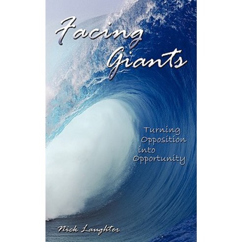 Facing Giants: Turning Opposition Into Opportunity Paperback, Authorhouse