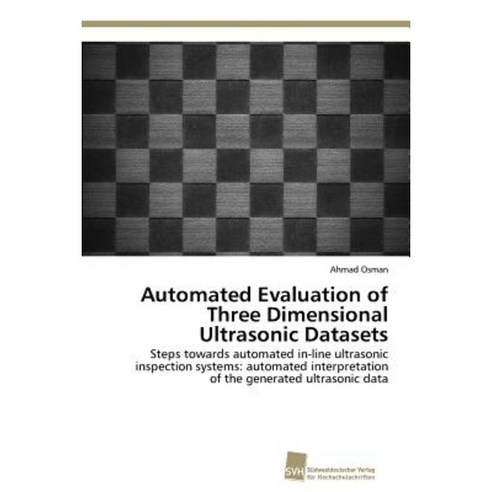 Automated Evaluation of Three Dimensional Ultrasonic Datasets Paperback, Sudwestdeutscher Verlag Fur Hochschulschrifte