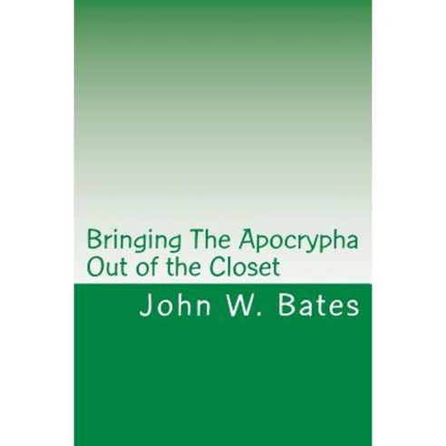 Bringing the Apocrypha Out of the Closet Paperback, Createspace Independent Publishing Platform