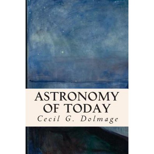 Astronomy of Today Paperback, Createspace Independent Publishing Platform