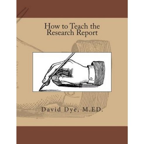 How to Teach the Research Report Paperback, Createspace