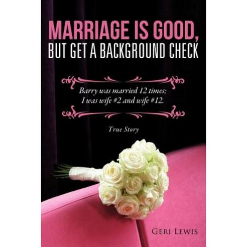Marriage Is Good But Get a Background Check Paperback, Xulon Press