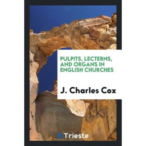 Pulpits Lecterns and Organs in English Churches Paperback, Trieste ...